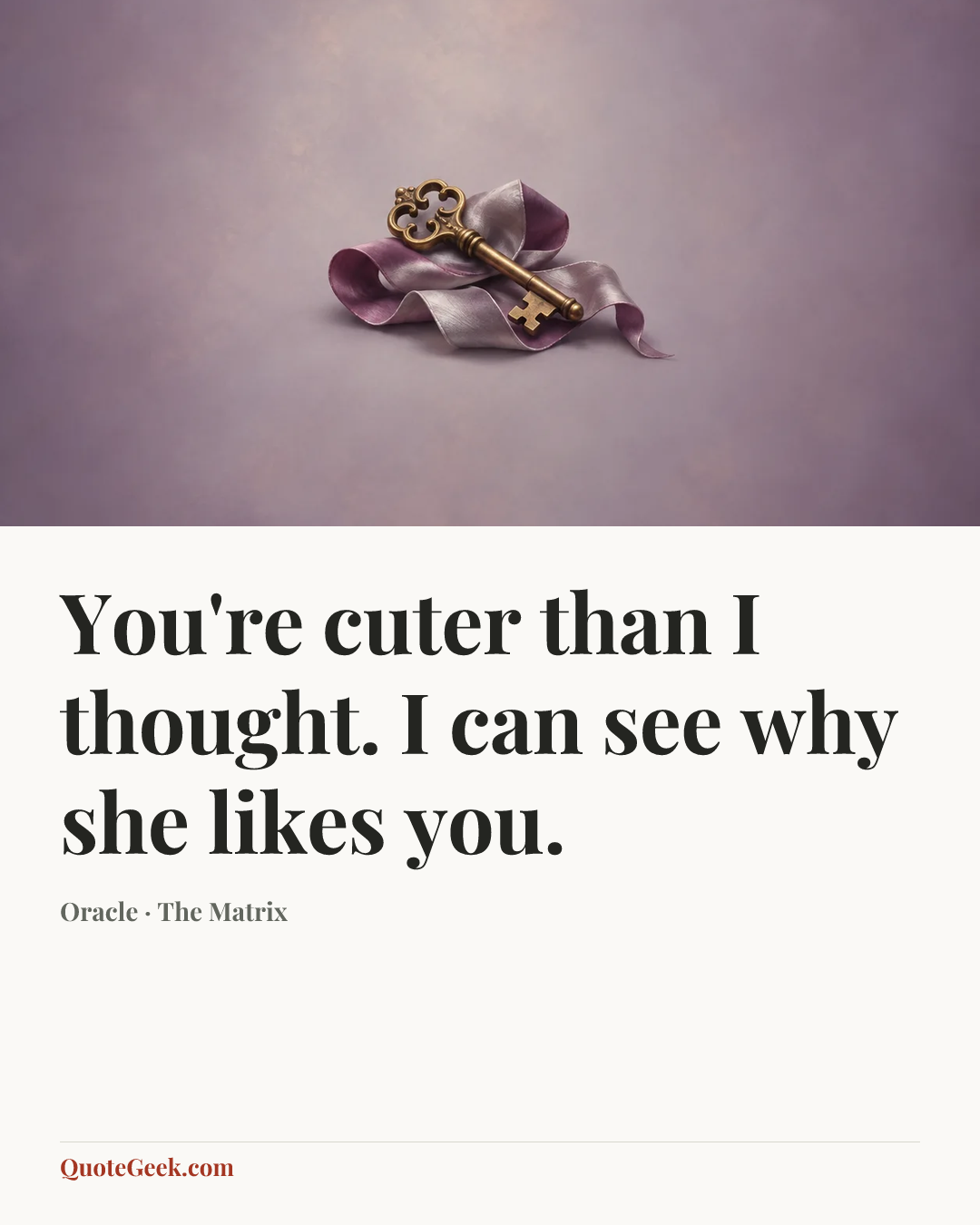 “You're cuter than I thought. I can see why she likes you.” — Oracle · The Matrix. Illustrated QuoteGeek card.