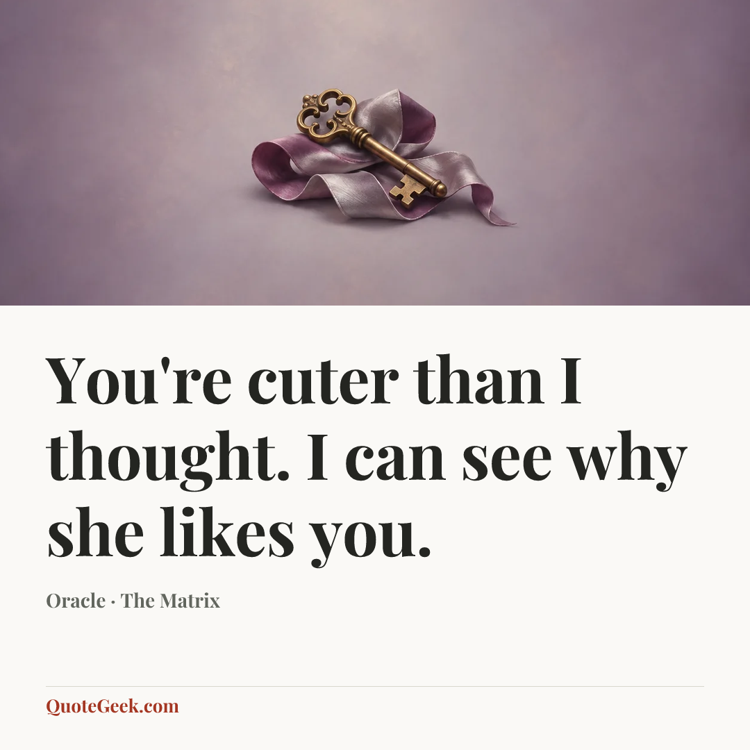 “You're cuter than I thought. I can see why she likes you.” — Oracle · The Matrix. Illustrated QuoteGeek card.
