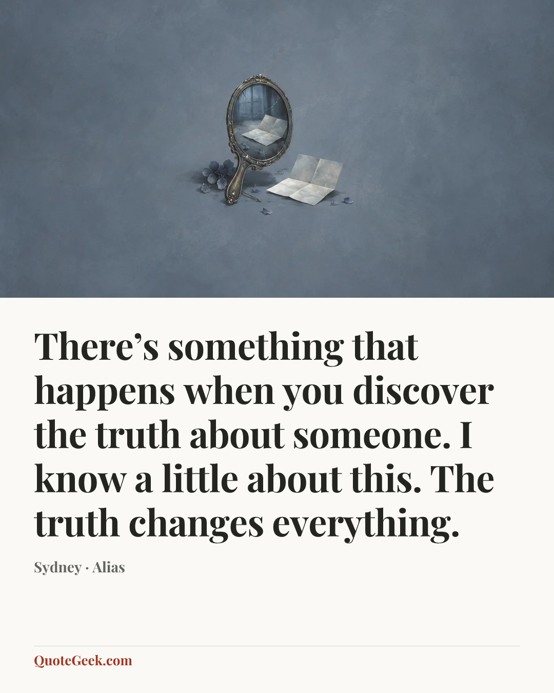 “There’s something that happens when you discover the truth about someone. I know a little about this. The truth changes everything.” — Sydney · Alias. Illustrated QuoteGeek card.