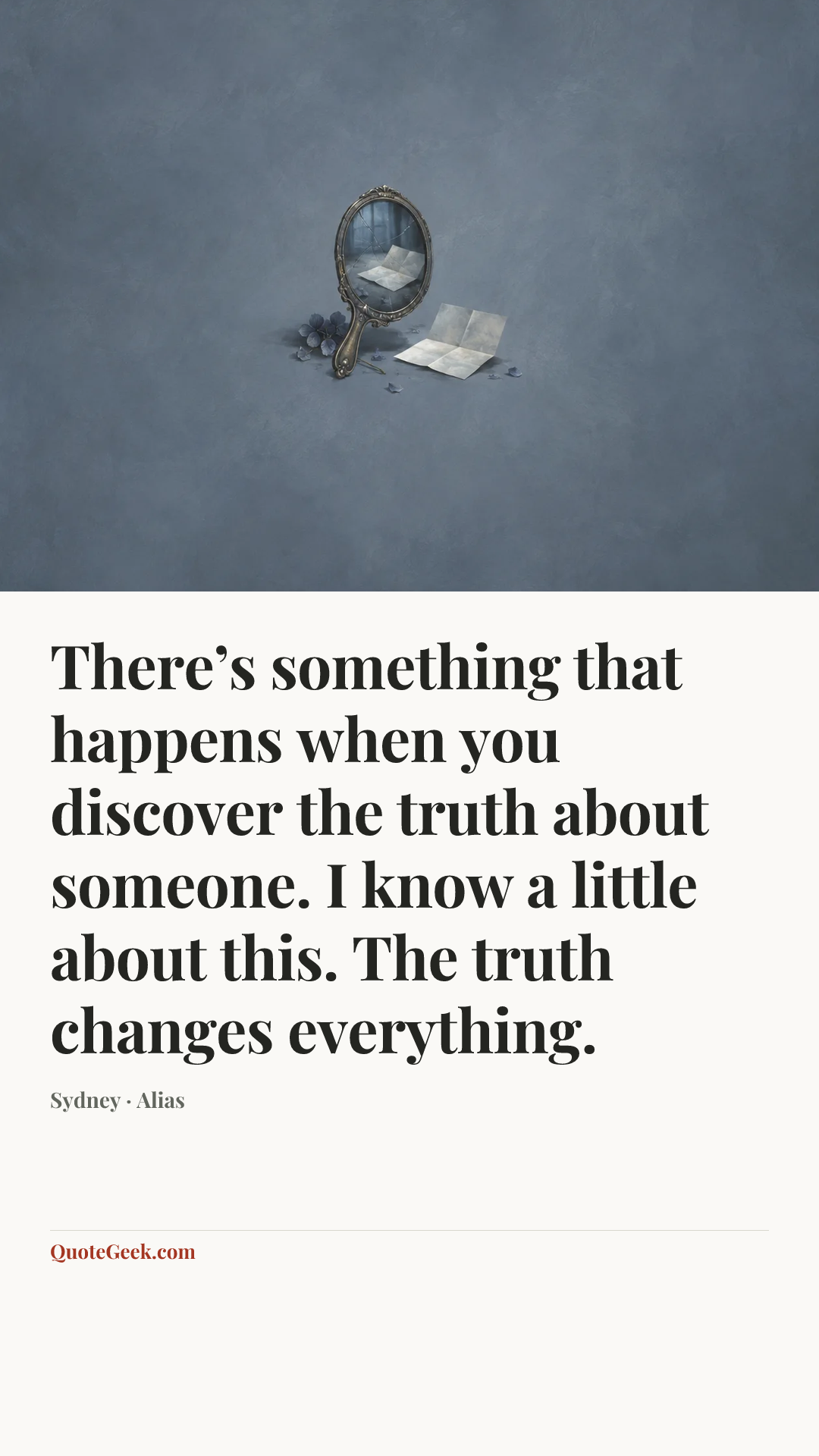 “There’s something that happens when you discover the truth about someone. I know a little about this. The truth changes everything.” — Sydney · Alias. Illustrated QuoteGeek card.