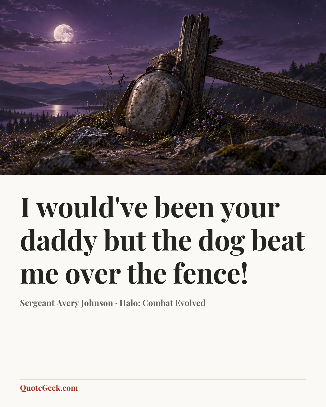 “I would've been your daddy but the dog beat me over the fence!” — Sergeant Avery Johnson · Halo: Combat Evolved. Illustrated QuoteGeek card.