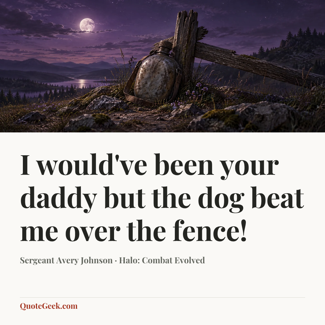 “I would've been your daddy but the dog beat me over the fence!” — Sergeant Avery Johnson · Halo: Combat Evolved. Illustrated QuoteGeek card.