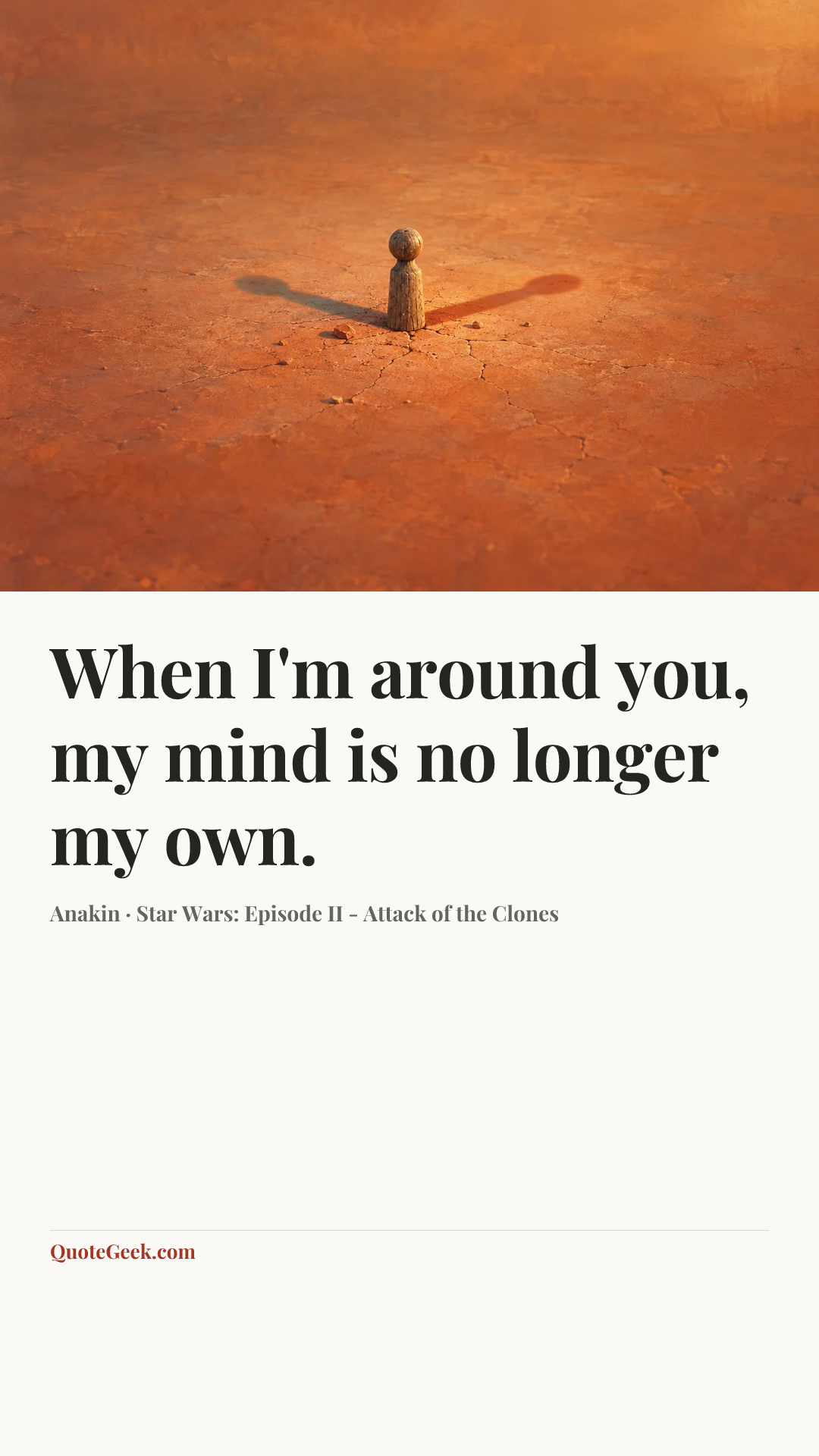 “When I'm around you, my mind is no longer my own.” — Anakin · Star Wars: Episode II - Attack of the Clones. Illustrated QuoteGeek card.