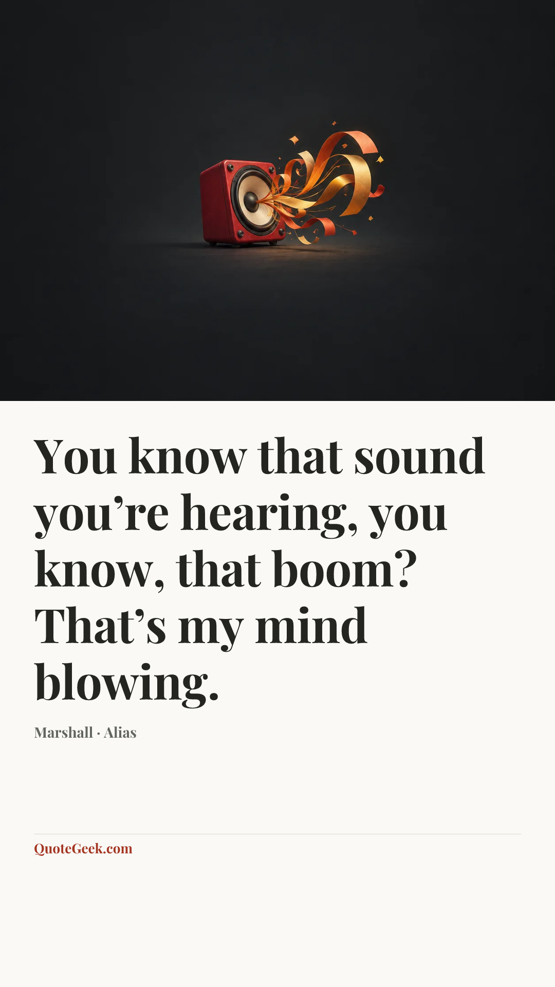 “You know that sound you’re hearing, you know, that boom? That’s my mind blowing.” — Marshall · Alias. Illustrated QuoteGeek card.