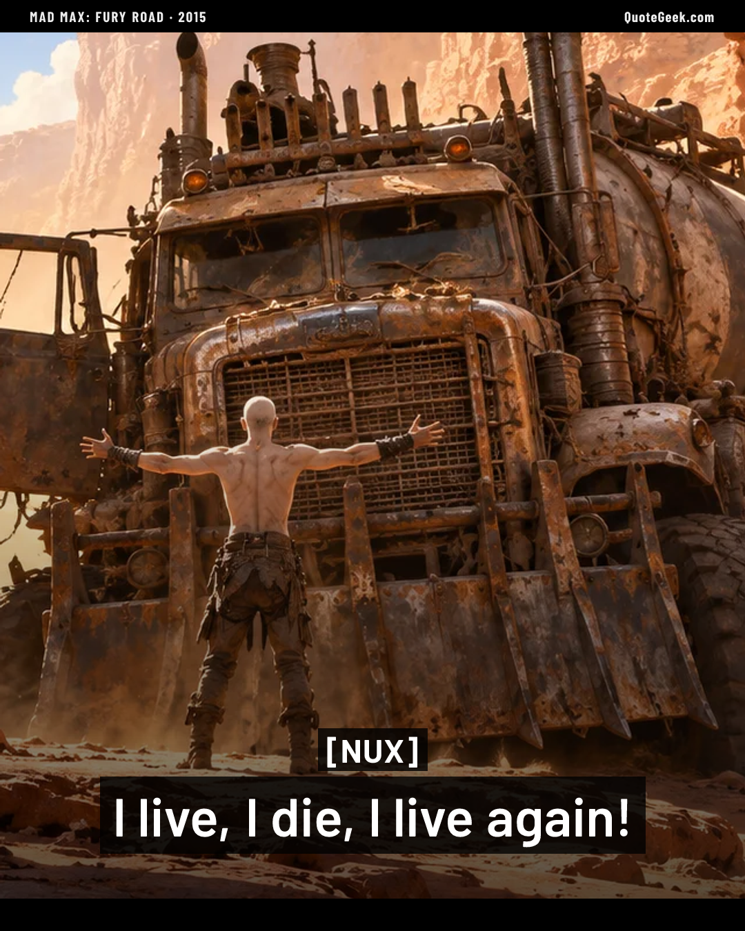 “I live, I die, I live again!” — Nux · Mad Max: Fury Road. Illustrated QuoteGeek card.