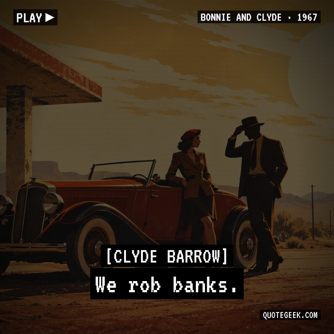 “We rob banks.” — Clyde Barrow · Bonnie and Clyde. Illustrated QuoteGeek card.