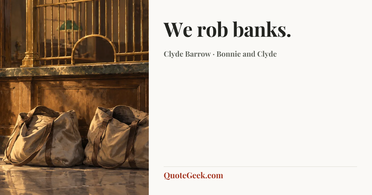 “We rob banks.” — Clyde Barrow · Bonnie and Clyde. Illustrated QuoteGeek card.