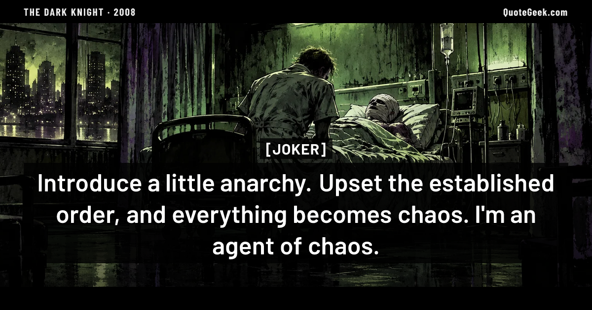 “Introduce a little anarchy. Upset the established order, and everything becomes chaos. I'm an agent of chaos.” — Joker · The Dark Knight. Illustrated QuoteGeek card.