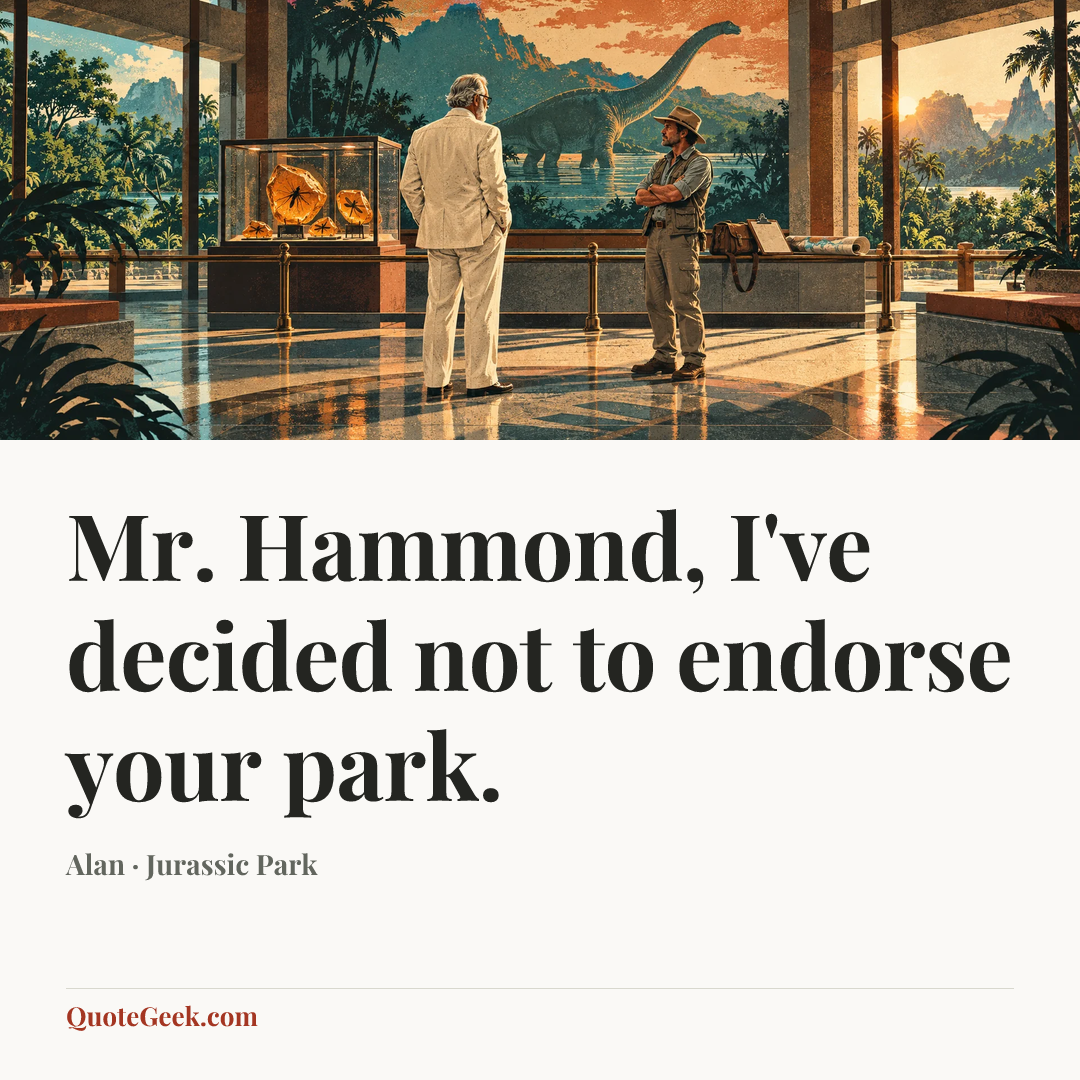 “Mr. Hammond, I've decided not to endorse your park.” — Alan · Jurassic Park. Illustrated QuoteGeek card.