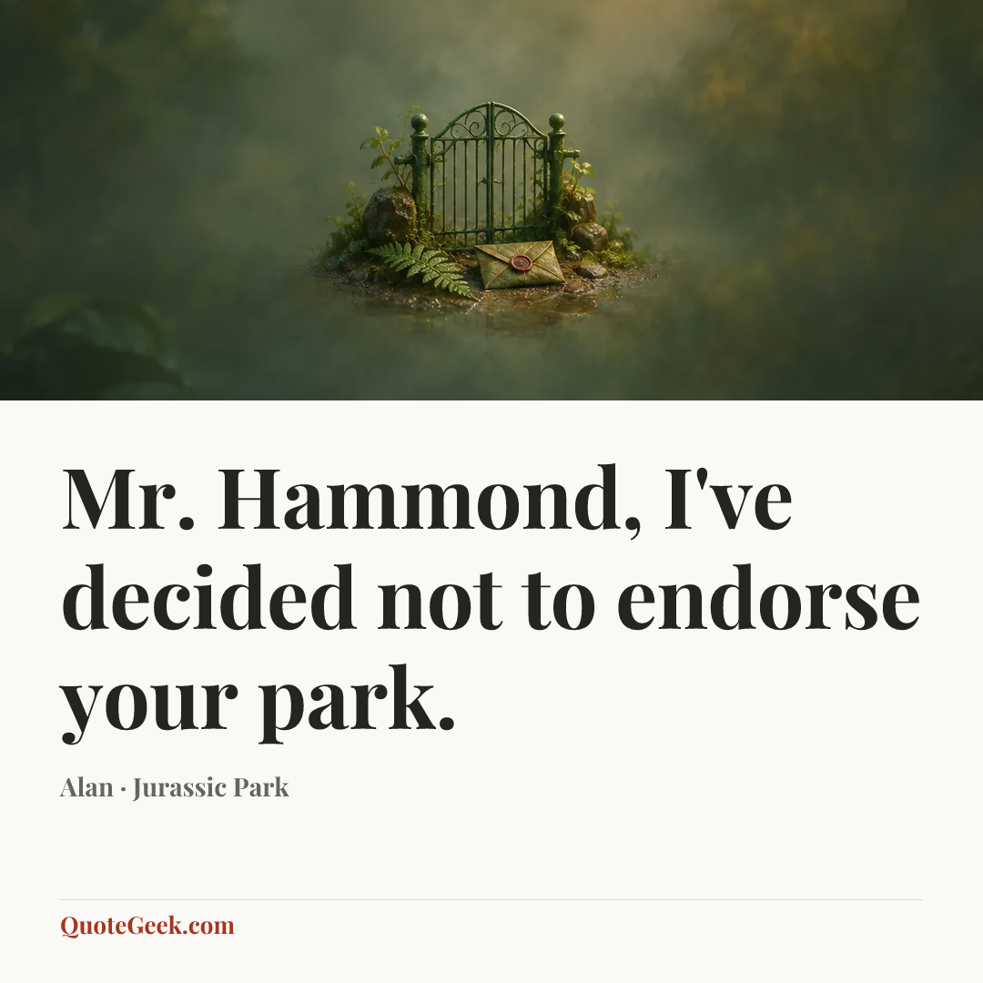 “Mr. Hammond, I've decided not to endorse your park.” — Alan · Jurassic Park. Illustrated QuoteGeek card.