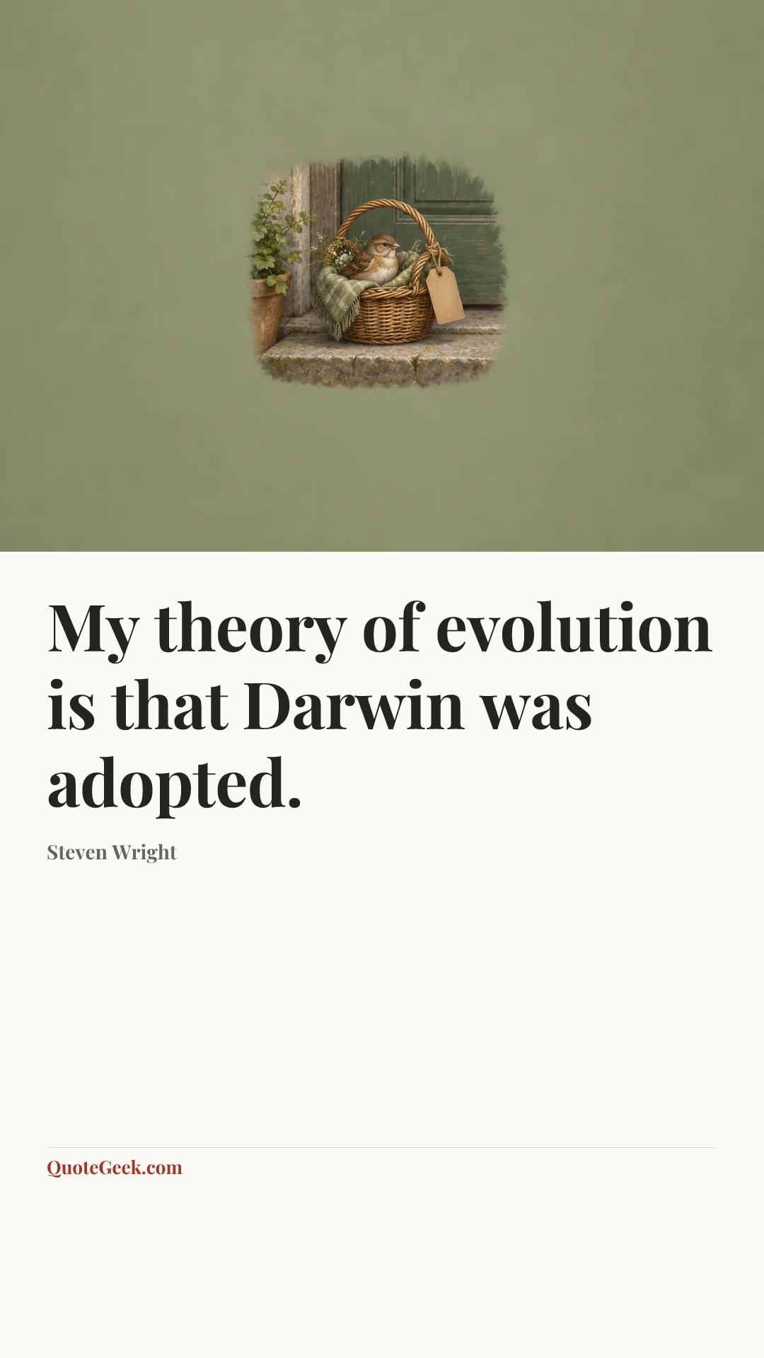 “My theory of evolution is that Darwin was adopted.” — Steven Wright. Illustrated QuoteGeek card.