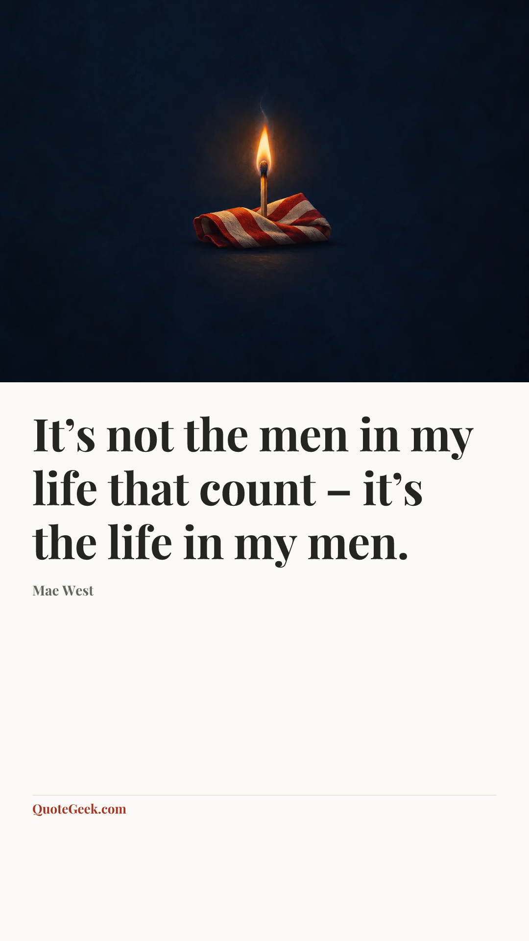 “It’s not the men in my life that count – it’s the life in my men.” — Mae West. Illustrated QuoteGeek card.