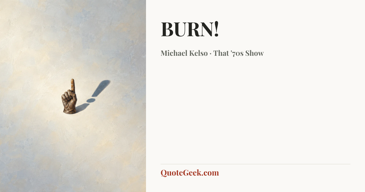“BURN!” — Michael Kelso · That '70s Show. Illustrated QuoteGeek card.