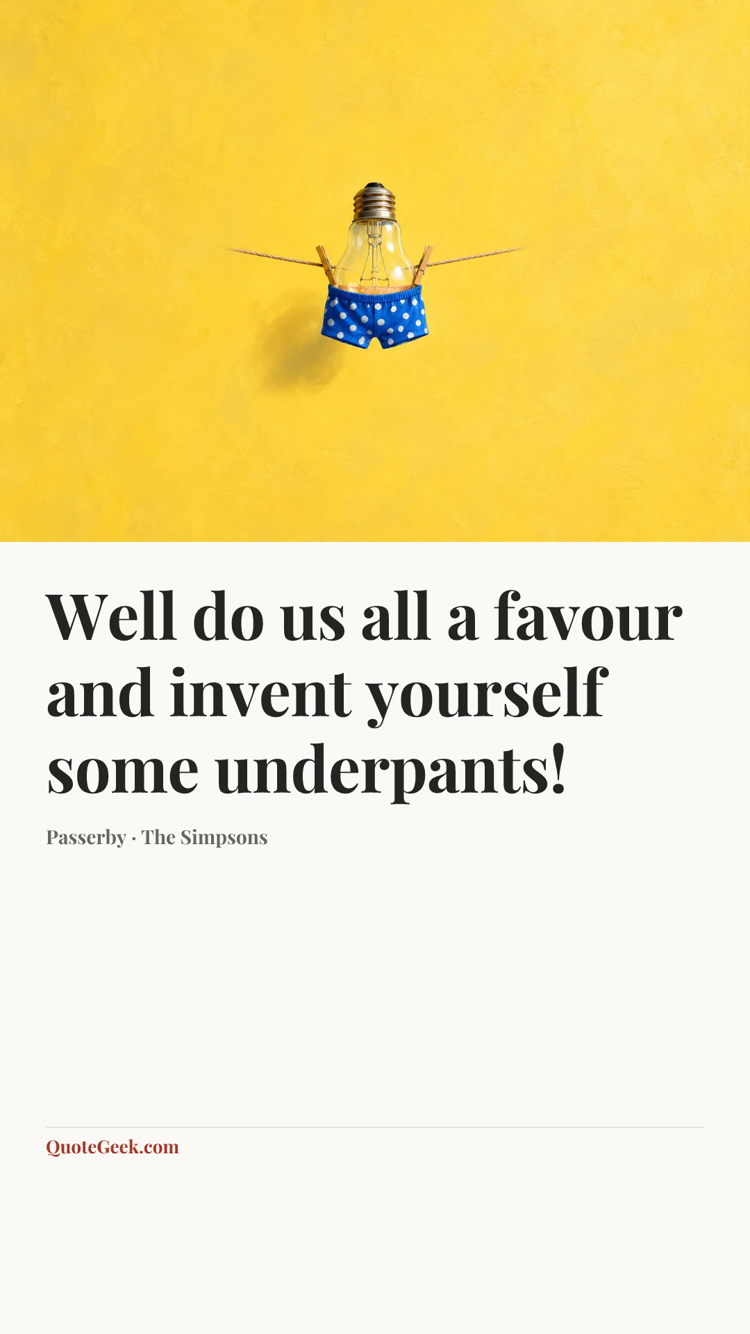 “Well do us all a favour and invent yourself some underpants!” — Passerby · The Simpsons. Illustrated QuoteGeek card.