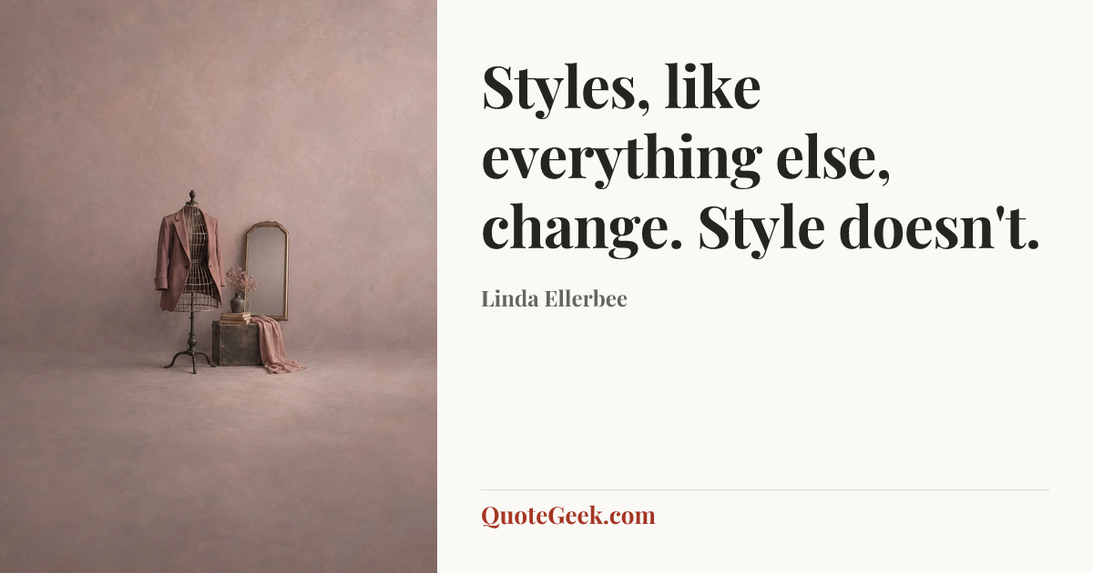 “Styles, like everything else, change. Style doesn't.” — Linda Ellerbee. Illustrated QuoteGeek card.