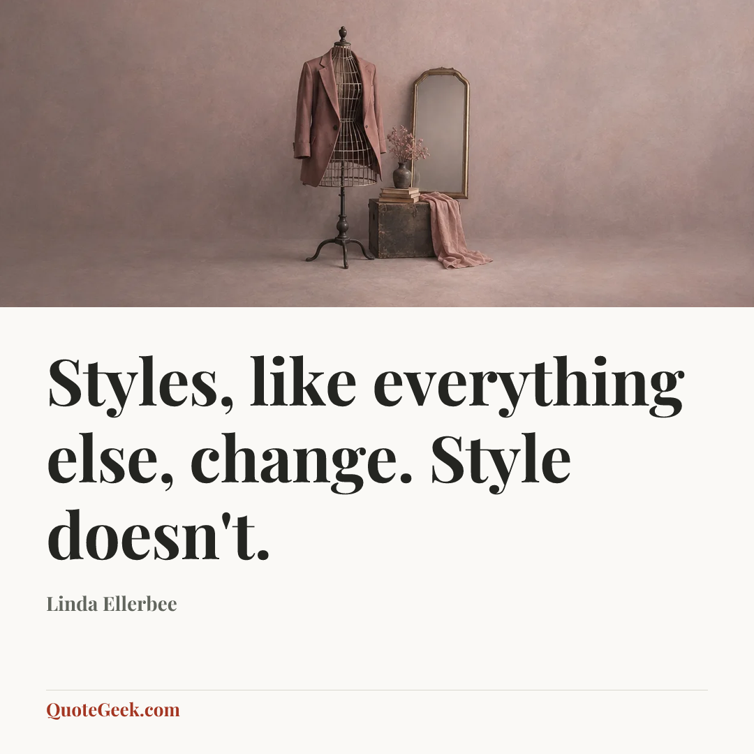 “Styles, like everything else, change. Style doesn't.” — Linda Ellerbee. Illustrated QuoteGeek card.