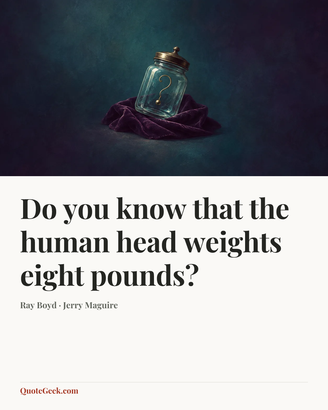 “Do you know that the human head weights eight pounds?” — Ray Boyd · Jerry Maguire. Illustrated QuoteGeek card.