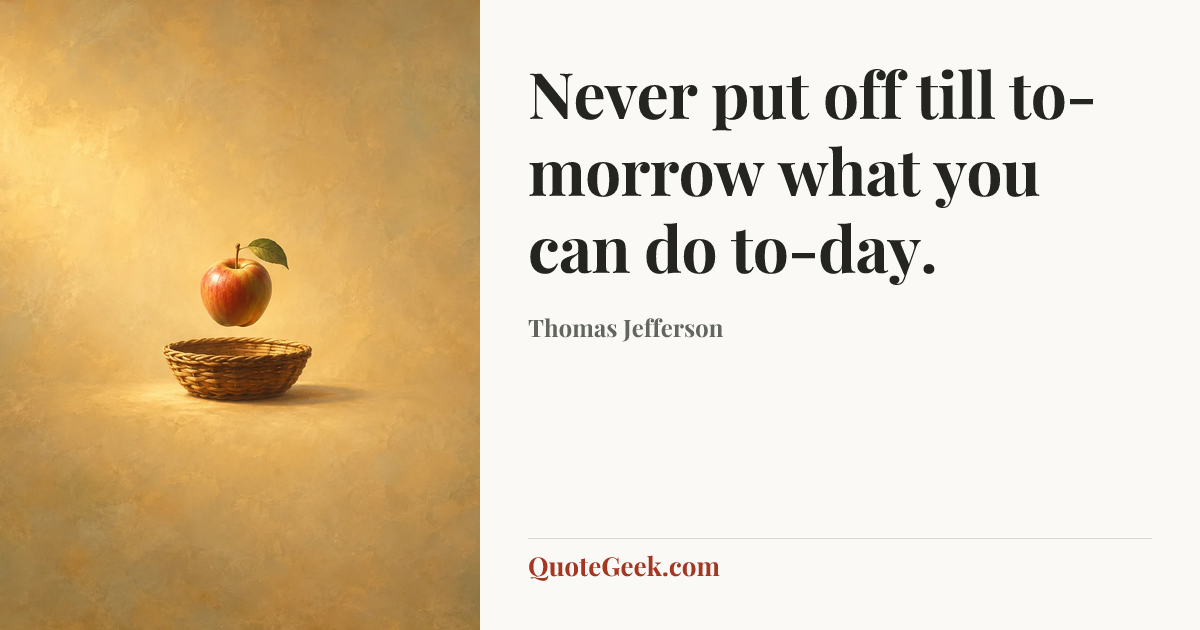 “Never put off till to-morrow what you can do to-day.” — Thomas Jefferson. Illustrated QuoteGeek card.
