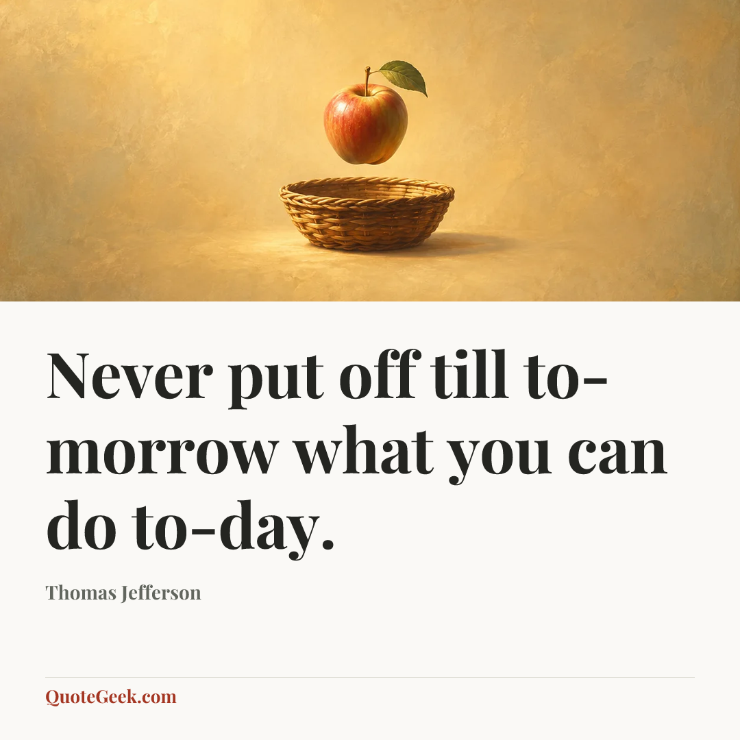 “Never put off till to-morrow what you can do to-day.” — Thomas Jefferson. Illustrated QuoteGeek card.