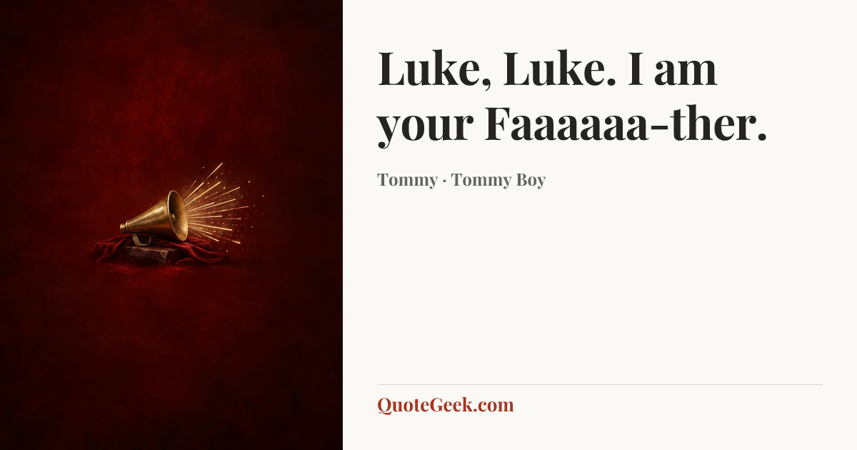 “Luke, Luke. I am your Faaaaaa-ther.” — Tommy · Tommy Boy. Illustrated QuoteGeek card.