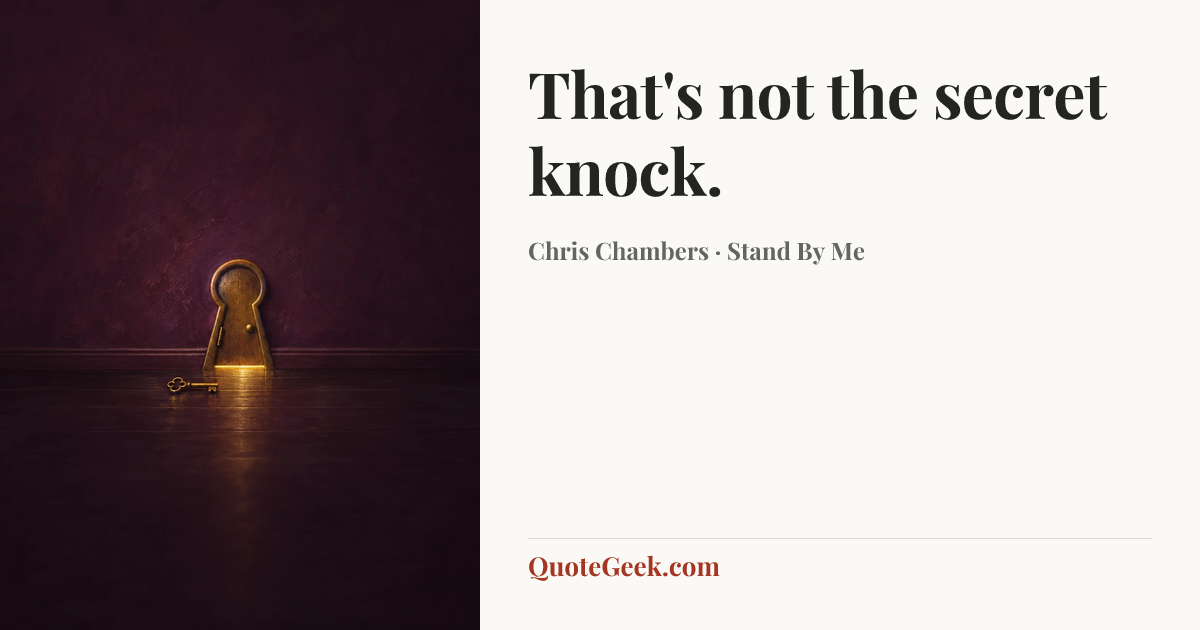 “That's not the secret knock.” — Chris Chambers · Stand By Me. Illustrated QuoteGeek card.