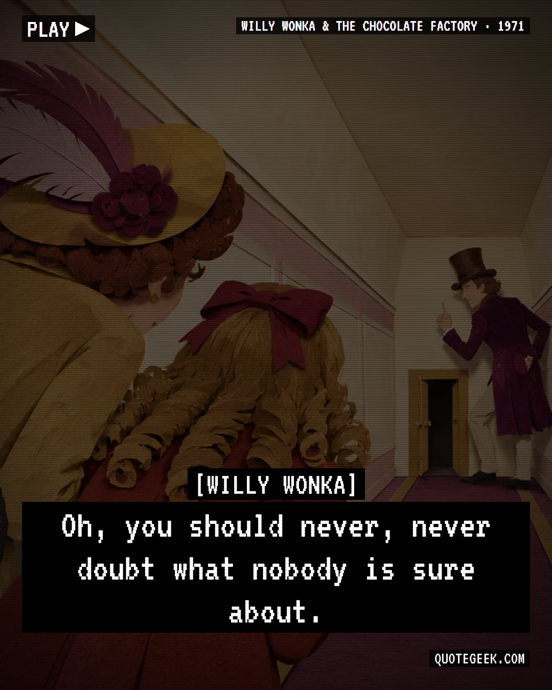 “Oh, you should never, never doubt what nobody is sure about.” — Willy Wonka · Willy Wonka & the Chocolate Factory. Illustrated QuoteGeek card.