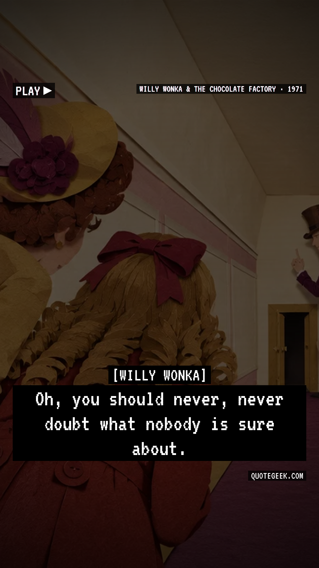 “Oh, you should never, never doubt what nobody is sure about.” — Willy Wonka · Willy Wonka & the Chocolate Factory. Illustrated QuoteGeek card.