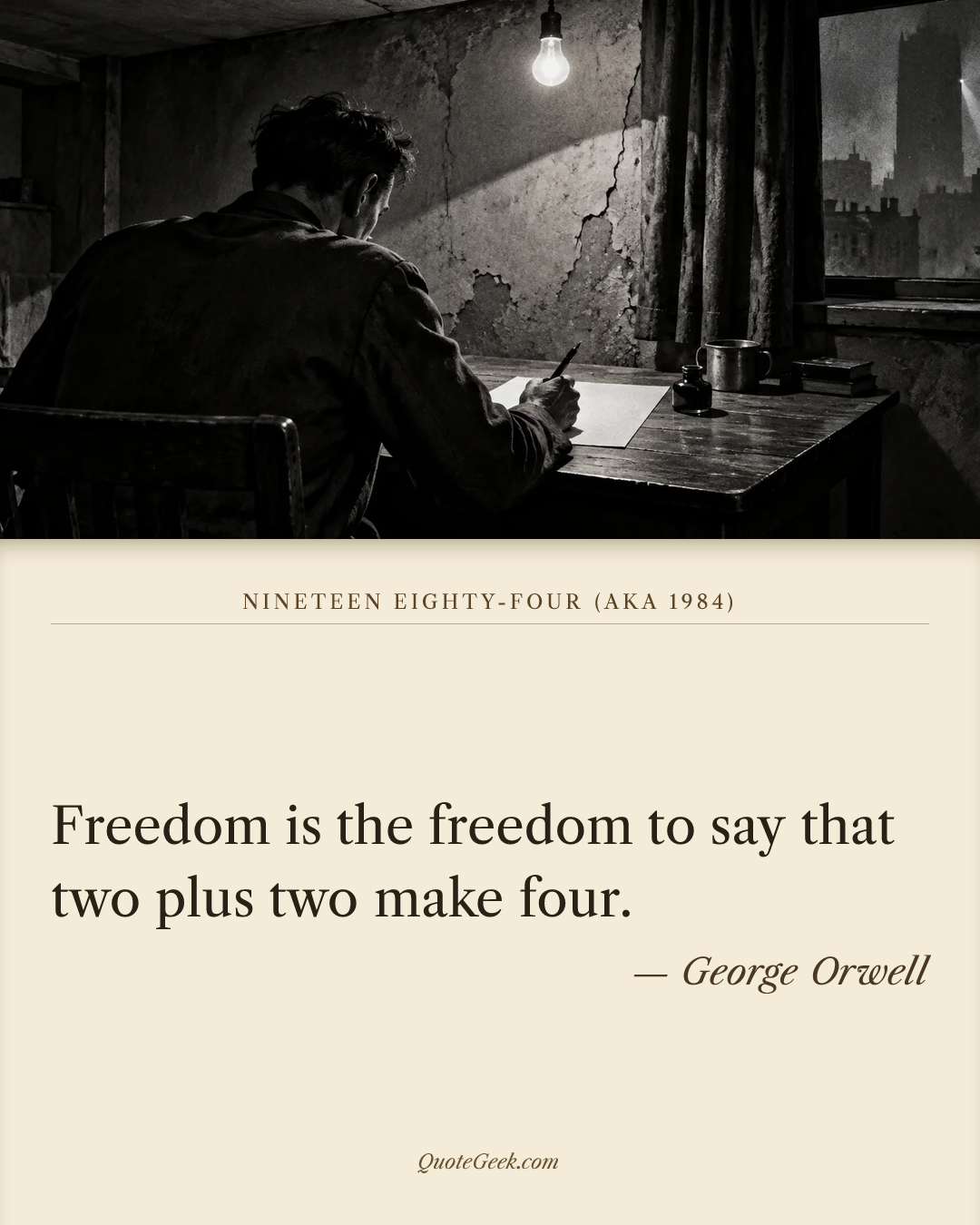 “Freedom is the freedom to say that two plus two make four.” — George Orwell · Nineteen Eighty-Four (aka 1984). Illustrated QuoteGeek card.