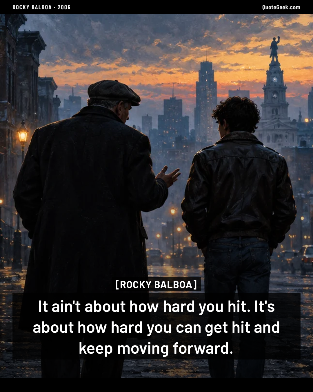 “It ain't about how hard you hit. It's about how hard you can get hit and keep moving forward.” — Rocky Balboa. Illustrated QuoteGeek card.