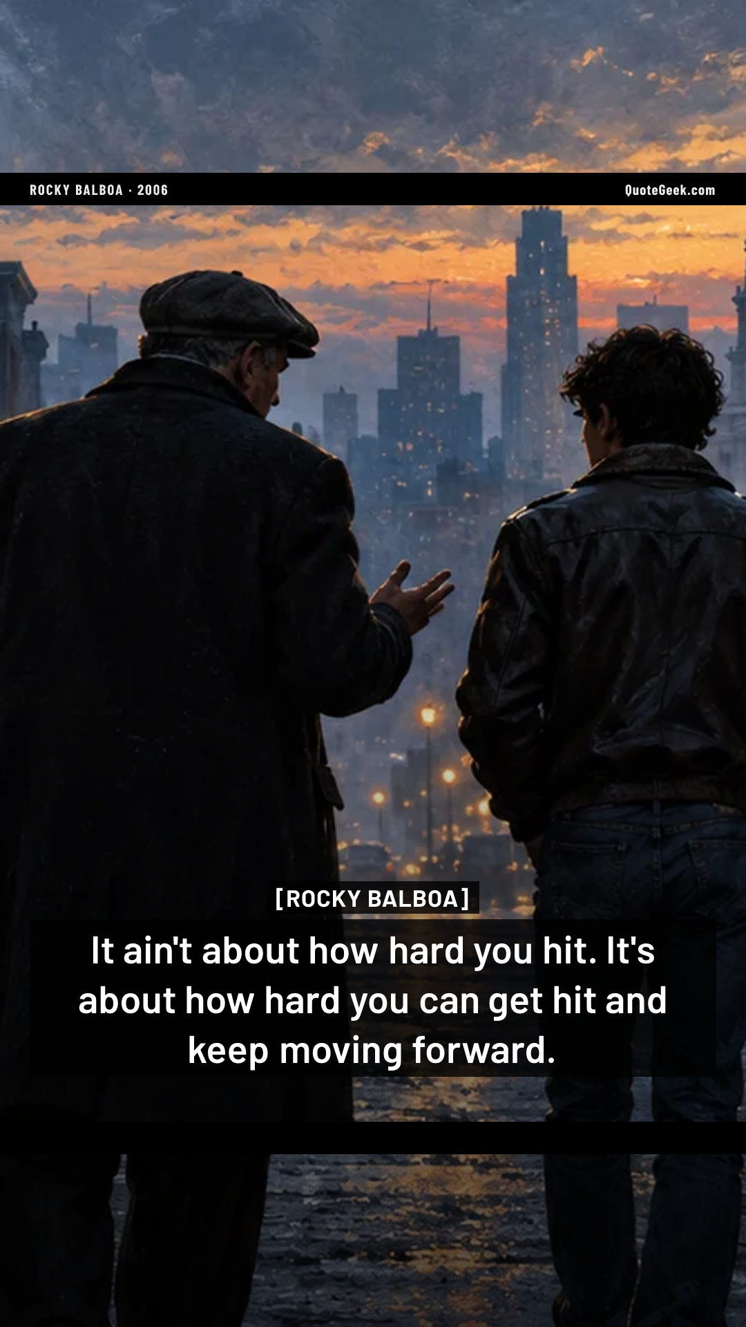“It ain't about how hard you hit. It's about how hard you can get hit and keep moving forward.” — Rocky Balboa. Illustrated QuoteGeek card.