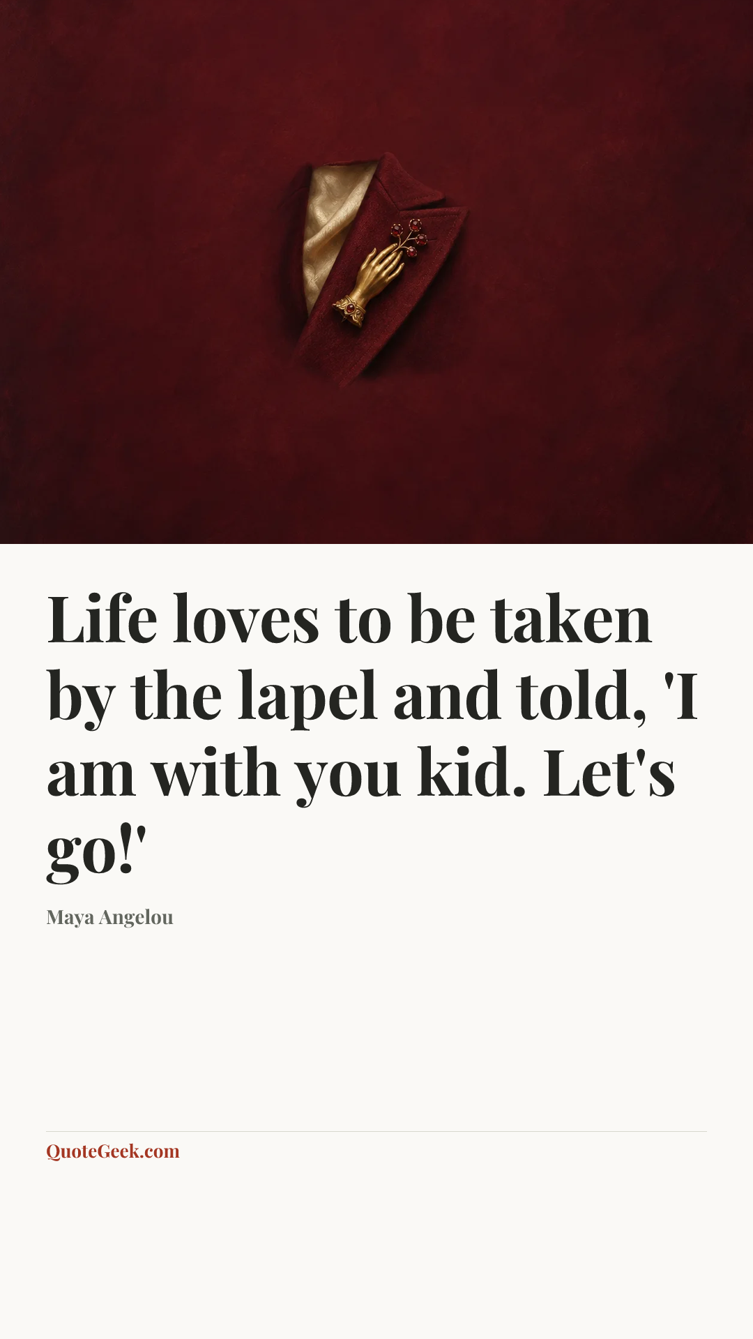 “Life loves to be taken by the lapel and told, 'I am with you kid. Let's go!'” — Maya Angelou. Illustrated QuoteGeek card.