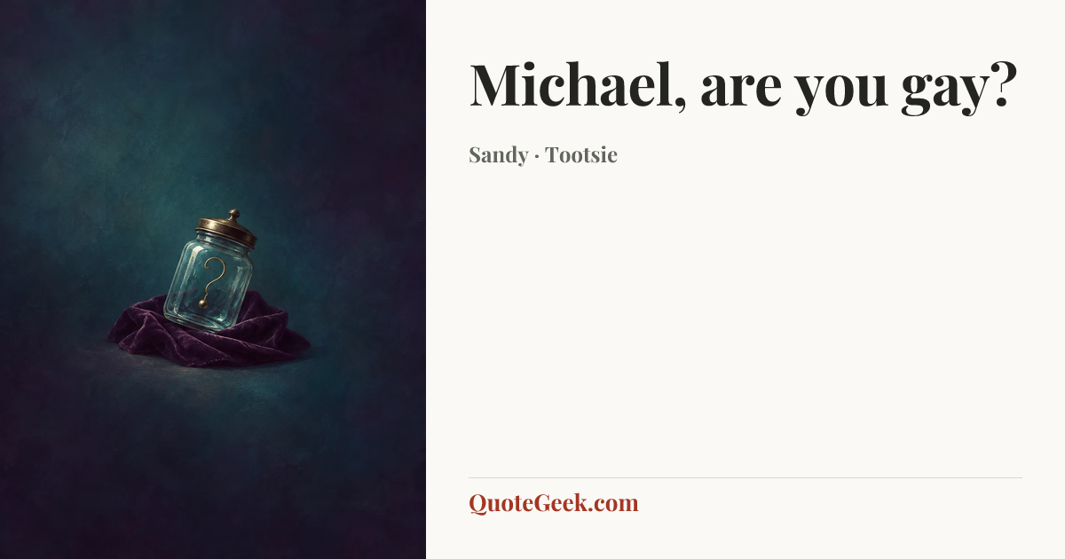 “Michael, are you gay?” — Sandy · Tootsie. Illustrated QuoteGeek card.