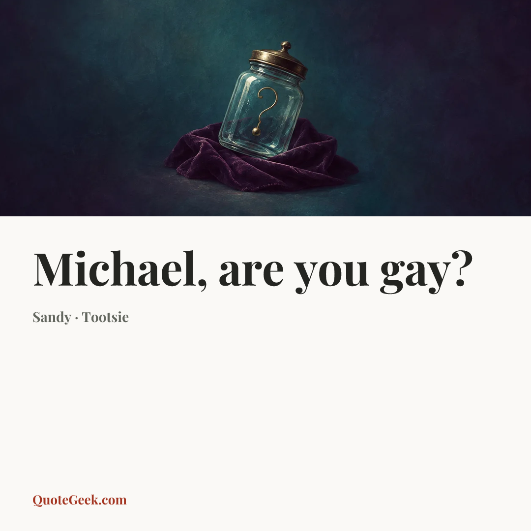 “Michael, are you gay?” — Sandy · Tootsie. Illustrated QuoteGeek card.
