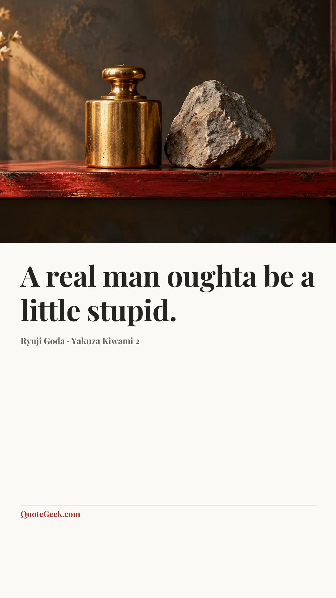 “A real man oughta be a little stupid.” — Ryuji Goda · Yakuza Kiwami 2. Illustrated QuoteGeek card.