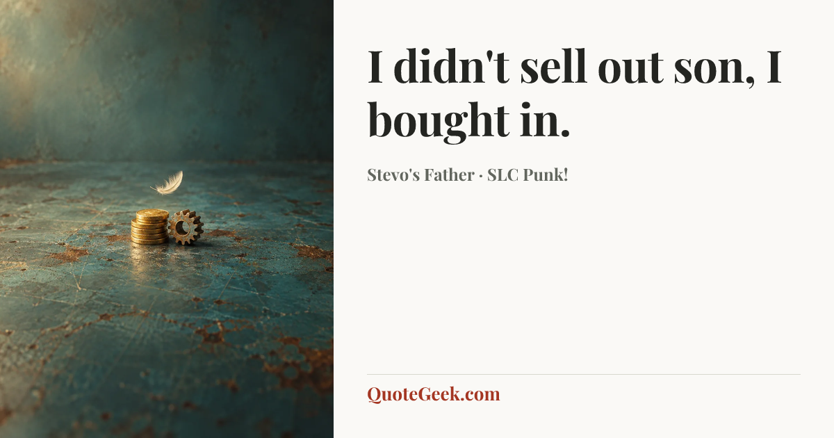 “I didn't sell out son, I bought in.” — Stevo's Father · SLC Punk!. Illustrated QuoteGeek card.