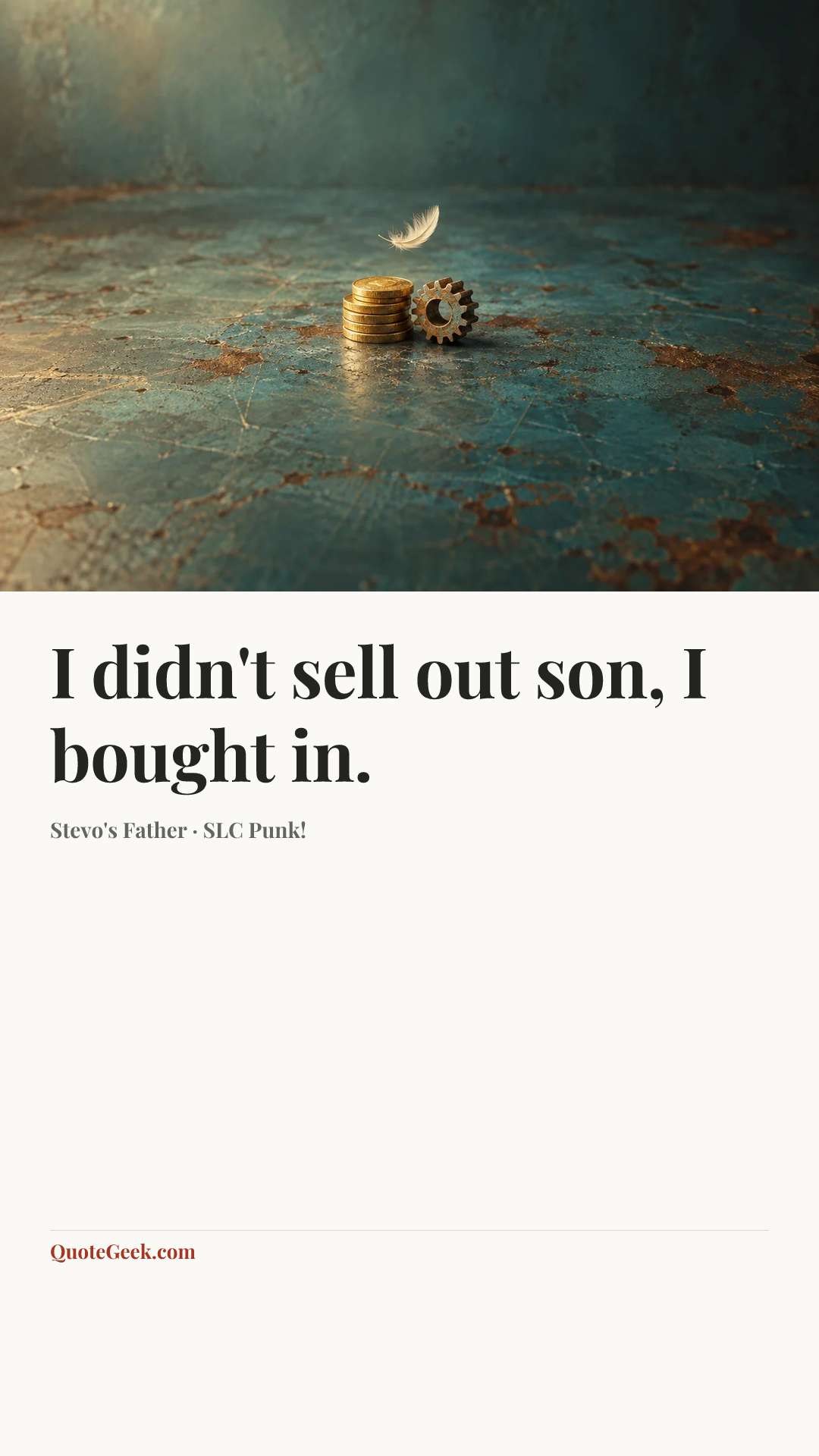 “I didn't sell out son, I bought in.” — Stevo's Father · SLC Punk!. Illustrated QuoteGeek card.