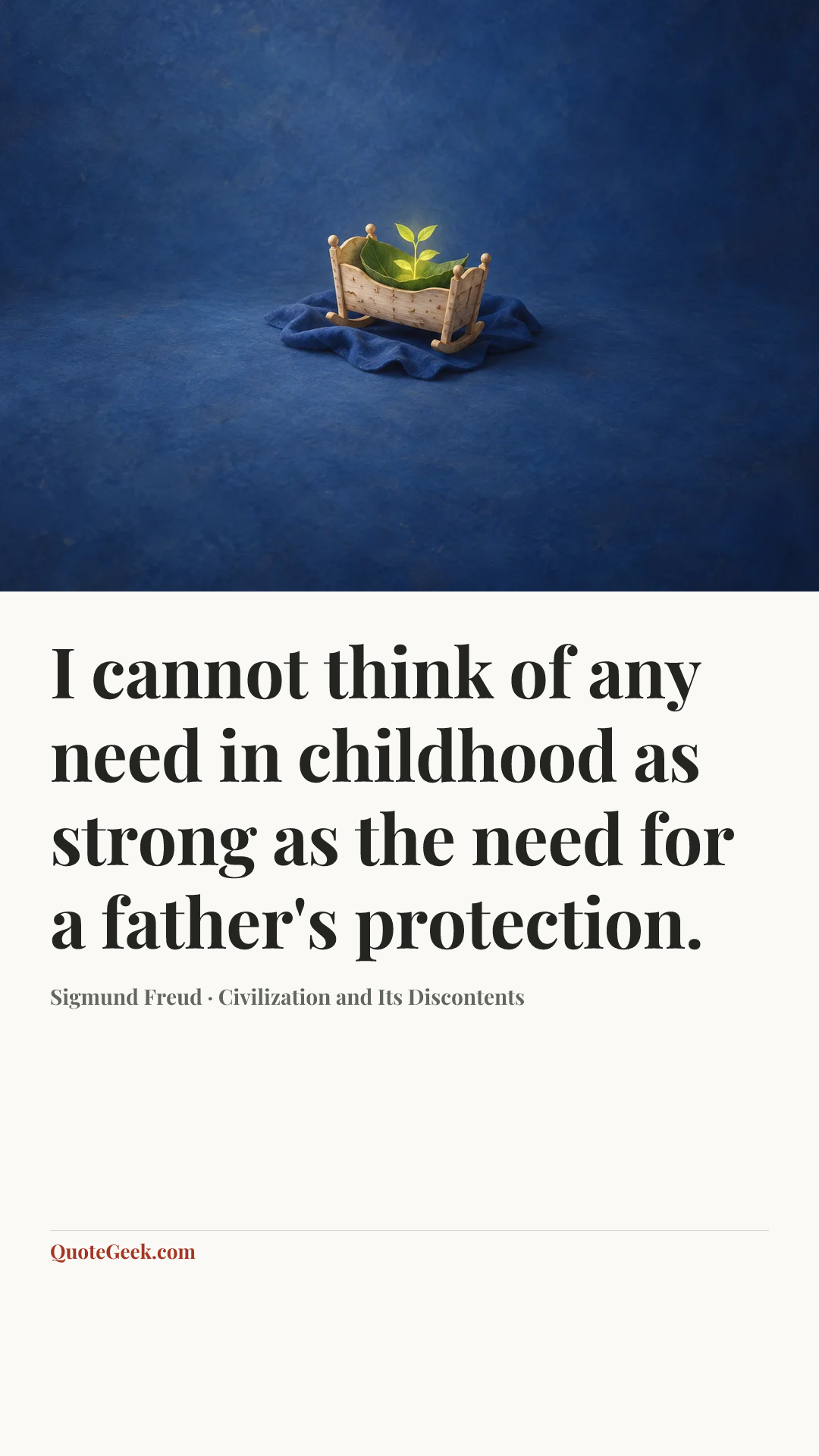 “I cannot think of any need in childhood as strong as the need for a father's protection.” — Sigmund Freud · Civilization and Its Discontents. Illustrated QuoteGeek card.