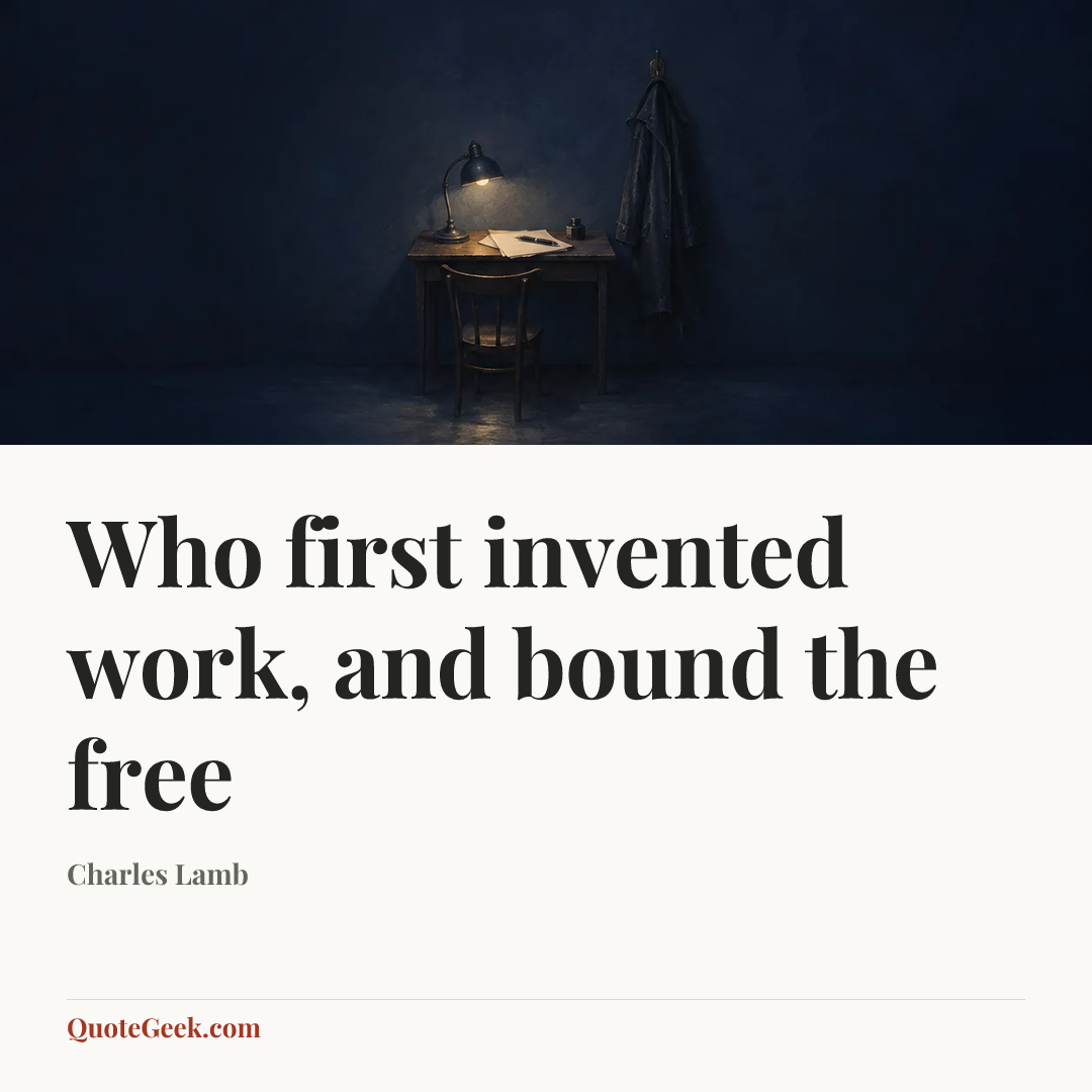 “Who first invented work, and bound the free” — Charles Lamb. Illustrated QuoteGeek card.