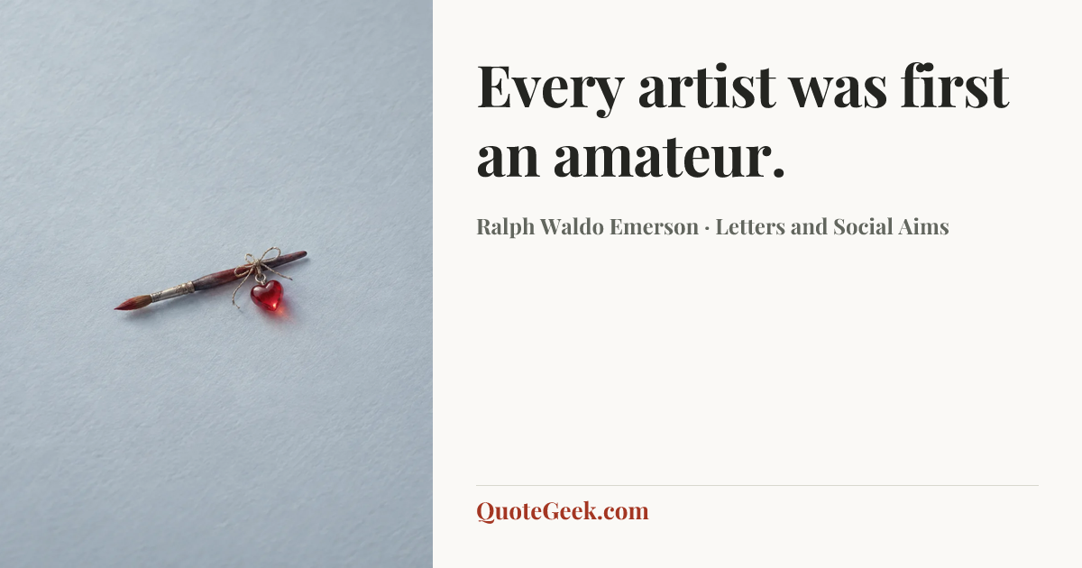 “Every artist was first an amateur.” — Ralph Waldo Emerson · Letters and Social Aims. Illustrated QuoteGeek card.