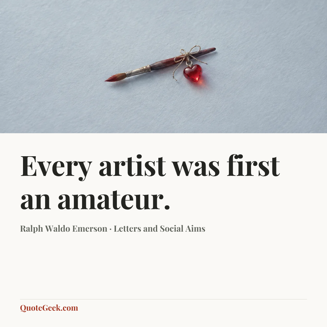 “Every artist was first an amateur.” — Ralph Waldo Emerson · Letters and Social Aims. Illustrated QuoteGeek card.