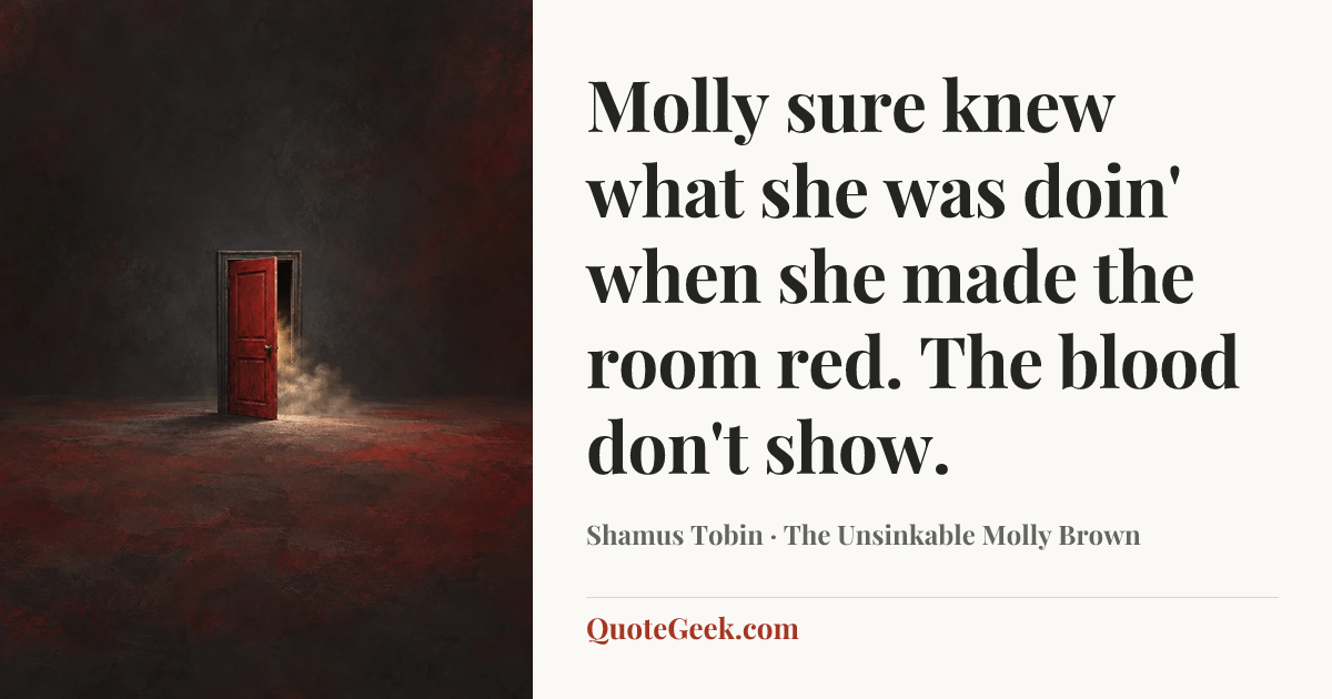 “Molly sure knew what she was doin' when she made the room red. The blood don't show.” — Shamus Tobin · The Unsinkable Molly Brown. Illustrated QuoteGeek card.