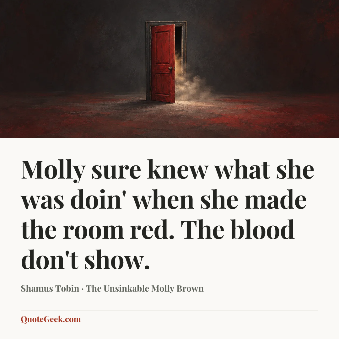 “Molly sure knew what she was doin' when she made the room red. The blood don't show.” — Shamus Tobin · The Unsinkable Molly Brown. Illustrated QuoteGeek card.