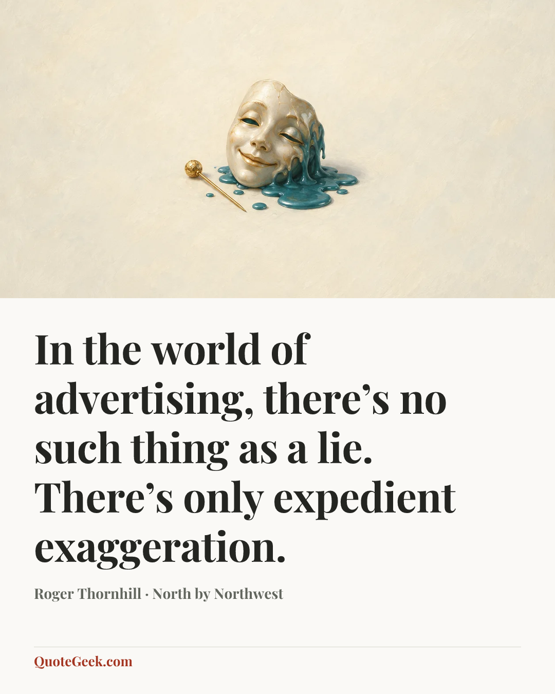 “In the world of advertising, there’s no such thing as a lie. There’s only expedient exaggeration.” — Roger Thornhill · North by Northwest. Illustrated QuoteGeek card.