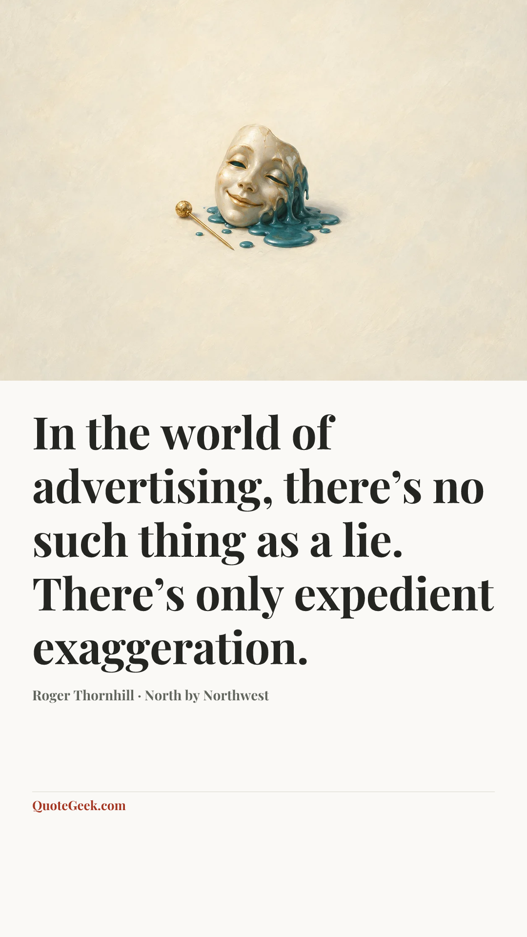 “In the world of advertising, there’s no such thing as a lie. There’s only expedient exaggeration.” — Roger Thornhill · North by Northwest. Illustrated QuoteGeek card.