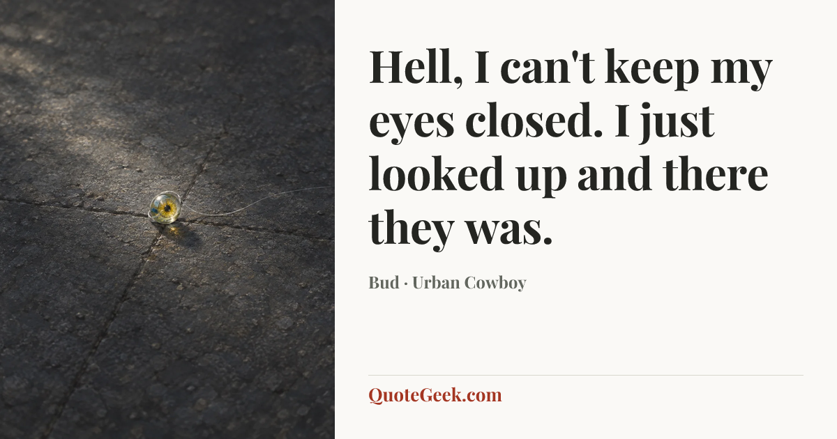 “Hell, I can't keep my eyes closed. I just looked up and there they was.” — Bud · Urban Cowboy. Illustrated QuoteGeek card.
