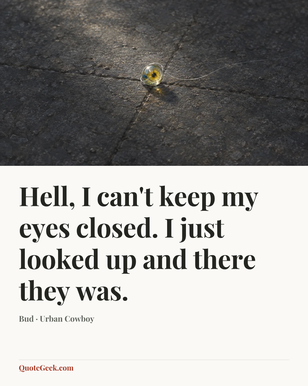 “Hell, I can't keep my eyes closed. I just looked up and there they was.” — Bud · Urban Cowboy. Illustrated QuoteGeek card.