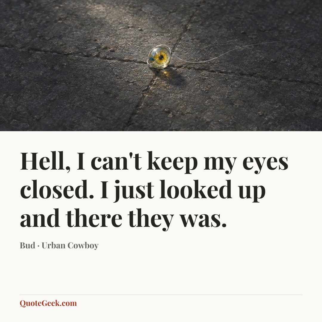 “Hell, I can't keep my eyes closed. I just looked up and there they was.” — Bud · Urban Cowboy. Illustrated QuoteGeek card.