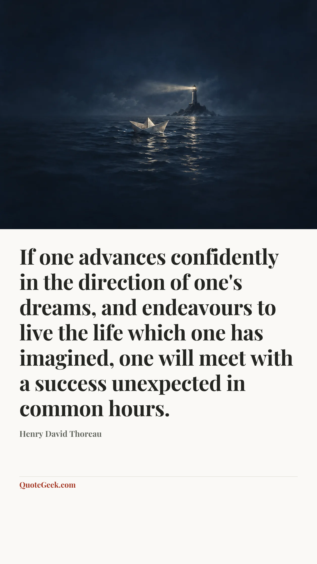 “If one advances confidently in the direction of one's dreams, and endeavours to live the life which one has imagined, one will meet with a success unexpected in common hours.” — Henry David Thoreau. Illustrated QuoteGeek card.