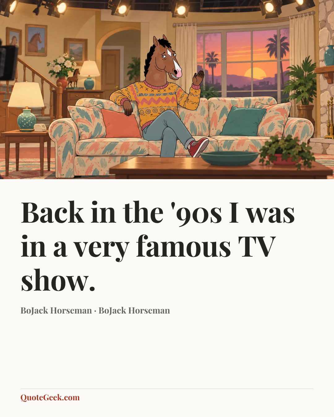 “Back in the '90s I was in a very famous TV show.” — BoJack Horseman · BoJack Horseman. Illustrated QuoteGeek card.