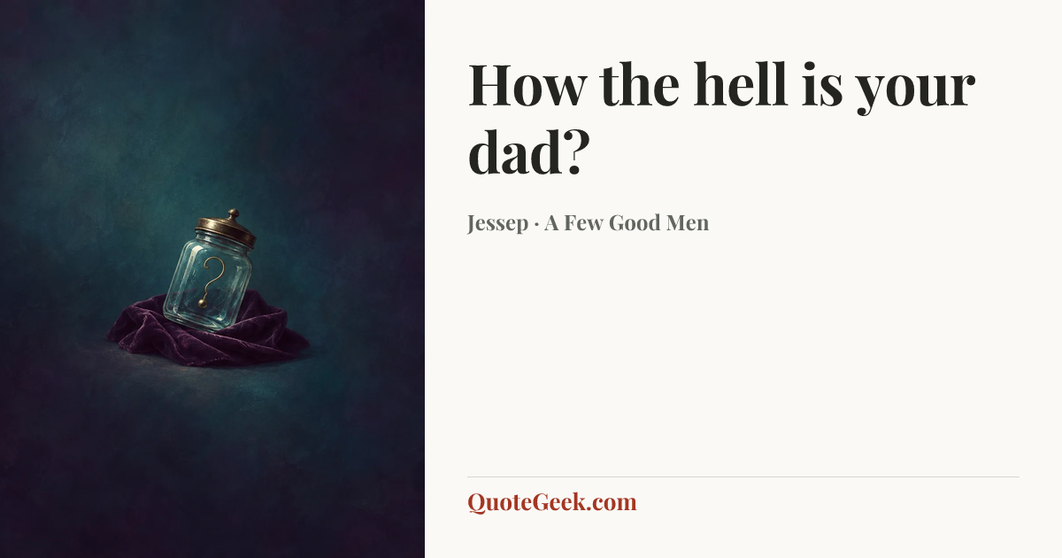 “How the hell is your dad?” — Jessep · A Few Good Men. Illustrated QuoteGeek card.